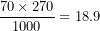 \[  \frac{70 \times 270}{1000} = 18.9\  \]