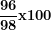 \[ \frac{\mathbf{96}}{\mathbf{98}}\mathbf{x}\mathbf{100}\  \]