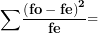 \[  \mathbf{\sum}\frac{\left( \mathbf{fo - fe} \right)^{\mathbf{2}}}{\mathbf{fe}}\mathbf{=}\ \]