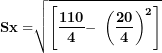 \[ \mathbf{Sx =}\sqrt{\left\lbrack \frac{\mathbf{110}}{\mathbf{4}}\mathbf{- \ }\left( \frac{\mathbf{20}}{\mathbf{4}} \right)^{\mathbf{2}} \right\rbrack}\  \]