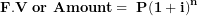 \[  \mathbf{F.V\ or\ Amount = \ P}\mathbf{(1 + i)}^{\mathbf{n}}\mathbf{\ }\ \]