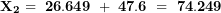 \[ \mathbf{X}_{\mathbf{2}}\mathbf{\  = \ 26.649\  + \ 47.6\  = \ 74.249}\ \]
