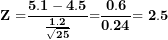\[ \mathbf{Z =}\frac{\mathbf{5.1 - 4.5}}{\frac{\mathbf{1.2}}{\sqrt{\mathbf{25}}}}\mathbf{=}\frac{\mathbf{0.6}}{\mathbf{0.24}}\mathbf{= 2.5}\  \]