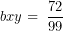 \[ bxy = \ \frac{72}{99}\ \]
