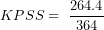 \[ KPSS = \ \frac{264.4}{364}\ \]