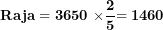 \[  \mathbf{Raja = 3650\ \times}\frac{\mathbf{2}}{\mathbf{5}}\mathbf{= 1460}\ \]