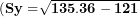 \[  (\mathbf{Sy =}\sqrt{\mathbf{135.36 - 121}}\ \]