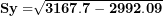 \[ \mathbf{Sy =}\sqrt{\mathbf{3167.7 - 2992.09}}\  \]