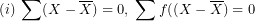 \[  (i)\;\sum(X-\overline X)=0,\;\sum f((X-\overline X)=0 \]