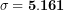 \[ \mathbf{\sigma = 5.161}\  \]