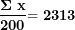 \[ \frac{\mathbf{\Sigma\ x}\mathbf{²}}{\mathbf{200}}\mathbf{= 2313}\ \]