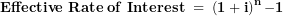 \[ \mathbf{Effective\ Rate\ of\ Interest\ = \ }\left( \mathbf{1 + i} \right)^{\mathbf{n}}\mathbf{- 1} \]
