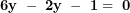  \mathbf{6}\mathbf{y&sup2;\ - \ 2}\mathbf{y\ - \ 1 = \ 0}\  