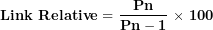 \[ \mathbf{Link\ Relative = \ }\frac{\mathbf{Pn}}{\mathbf{Pn - 1}}\mathbf{\ }\mathbf{\times}\mathbf{\ 100}\ \]