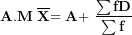 \[ \mathbf{A.M\ }\overline{\mathbf{X}}\mathbf{= A + \ }\frac{\mathbf{\sum fD}}{\mathbf{\sum f}}\  \]