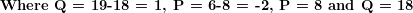 \[  \textbf{Where 𝛥Q = 19-18 = 1, 𝛥P = 6-8 = -2, P = 8 and Q = 18}  \]