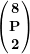 \[ \left(\begin{matrix}\mathbf{8}\\\mathbf{P}\\\mathbf{2}\\\end{matrix}\right) \]