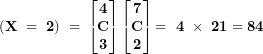 \[ \mathbf{(X\  = \ 2)\  = \ }\begin{bmatrix}\mathbf{4} \\\mathbf{C} \\\mathbf{3} \\\end{bmatrix}\begin{bmatrix}\mathbf{7} \\\mathbf{C} \\\mathbf{2} \\\end{bmatrix}\mathbf{= \ 4\  \times \ 21 = 84}\ \]