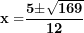 \[ \mathbf{x =}\frac{\mathbf{5 \pm}\sqrt{\mathbf{169}}}{\mathbf{12}}\  \]