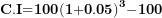 \[ {\mathbf{C}\mathbf{.}\mathbf{I}\mathbf{=}\mathbf{100}\mathbf{(}\mathbf{1}\mathbf{+}\mathbf{0}\mathbf{.}\mathbf{05}\mathbf{)}}^{\mathbf{3}}\mathbf{-}\mathbf{100}\  \]