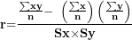\[ \mathbf{r}\mathbf{=}\frac{\frac{\mathbf{\sum}\mathbf{xy}}{\mathbf{n}}\mathbf{-}\mathbf{\ }\left( \frac{\mathbf{\sum}\mathbf{x}}{\mathbf{n}} \right)\left( \frac{\mathbf{\sum}\mathbf{y}}{\mathbf{n}} \right)}{\mathbf{S}\mathbf{x}\mathbf{\times S}\mathbf{y}}\ \]