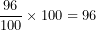 \[  \frac{96}{100} \times 100 = 96\ \]