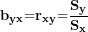 \[  \mathbf{b}_{\mathbf{yx}}\mathbf{=}\mathbf{r}_{\mathbf{xy}}\mathbf{=}\frac{\mathbf{S}_{\mathbf{y}}}{\mathbf{S}_{\mathbf{x}}}\ \]