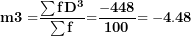 \[ \mathbf{m}\mathbf{3´ =}\frac{\mathbf{\sum f}\mathbf{D}^{\mathbf{3}}}{\mathbf{\sum f}}\mathbf{=}\frac{\mathbf{- 448}}{\mathbf{100}}\mathbf{= - 4.48}\ \]