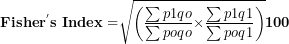 \[ \mathbf{Fishe}\mathbf{r}^{\mathbf{'}}\mathbf{s\ Index =}\sqrt{\left( \frac{\sum p1qo}{\sum poqo}\mathbf{\times}\frac{\sum p1q1}{\sum poq1} \right)}\mathbf{100}\  \]