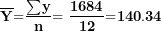 \[ \overline{\mathbf{Y}}\mathbf{=}\frac{\mathbf{\sum}\mathbf{y}}{\mathbf{n}}\mathbf{= \ }\frac{\mathbf{1684}}{\mathbf{12}}\mathbf{=}\mathbf{140.34}\ \]