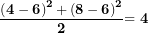 \[ \frac{\left( \mathbf{4 - 6} \right)^{\mathbf{2}}\mathbf{+}\left( \mathbf{8 - 6} \right)^{\mathbf{2}}}{\mathbf{2}}\mathbf{= 4}\  \]