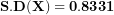 \[ \mathbf{S.D(X) = 0.8331\ \ }\ \]