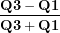 \[ \frac{\mathbf{Q}\mathbf{3 - Q}\mathbf{1}}{\mathbf{Q}\mathbf{3 + Q}\mathbf{1}}\  \]