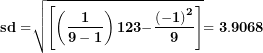 \[ \mathbf{sd =}\sqrt{\left\lbrack \left( \frac{\mathbf{1}}{\mathbf{9 - 1}} \right)\mathbf{123 -}\frac{\left( \mathbf{- 1} \right)^{\mathbf{2}}}{\mathbf{9}} \right\rbrack}\mathbf{= 3.9068}\ \]