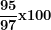 \[  \frac{\mathbf{95}}{\mathbf{97}}\mathbf{x}\mathbf{100}\ \]