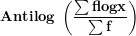 \[  \mathbf{Antilog\ }\left( \frac{\mathbf{\sum flogx}}{\mathbf{\sum f}} \right)\ \]