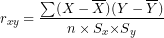 \[  r_{xy} = \frac{\sum(X - \overline{X})(Y - \overline{Y})}{n \times S_{x}{\times S}_{y}}\  \]