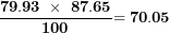 \[ \frac{\mathbf{79.93\ \times \ 87.65}}{\mathbf{100}}\mathbf{= 70.05}\ \]