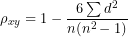 \[ \(\rho_{xy} = 1 - \frac{6\sum d^{2}}{n(n^{2} - 1)}\  \]