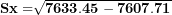\[ \mathbf{Sx =}\sqrt{\mathbf{7633.45 - 7607.71}}\  \]