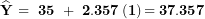 \[ \widehat{\mathbf{Y}}\mathbf{\ = \ 35\ + \ 2.357}\left( \mathbf{1} \right)\mathbf{= 37.357}\  \]