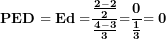 \[ \mathbf{PED = Ed =}\frac{\frac{\mathbf{2 - 2}}{\mathbf{2}}}{\frac{\mathbf{4 - 3}}{\mathbf{3}}}\mathbf{=}\frac{\mathbf{0}}{\frac{\mathbf{1}}{\mathbf{3}}}\mathbf{= 0}\ \]