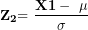 \[ \mathbf{Z}_{\mathbf{2}}\mathbf{= \ }\frac{\mathbf{X}\mathbf{1 - \ \mu}}{\mathbf{\sigma}}\ \]