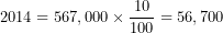 \[ 2014 = 567,000 \times \frac{10}{100} = 56,700\ \ \]