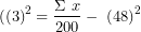 \[ ({(3)}^{2} = \frac{\Sigma\ x&sup2;}{200} - \ {(48)}^{2}\  \]