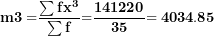 \[ \mathbf{m´3 =}\frac{\mathbf{\sum f}\mathbf{x}^{\mathbf{3}}}{\mathbf{\sum f}}\mathbf{=}\frac{\mathbf{141220}}{\mathbf{35}}\mathbf{= 4034.85}\  \]