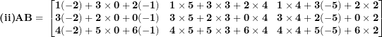 \[ \textbf{(ii)} \mathbf{AB = \ }\begin{bmatrix}\mathbf{1( - 2) + 3 \times 0 + 2( - 1)} & \mathbf{1 \times 5 + 3 \times 3 + 2 \times 4} & \mathbf{1 \times 4 + 3( - 5) + 2 \times 2} \\\mathbf{3( - 2) + 2 \times 0 + 0( - 1)} & \mathbf{3 \times 5 + 2 \times 3 + 0 \times 4} & \mathbf{3 \times 4 + 2( - 5) + 0 \times 2} \\\mathbf{4( - 2) + 5 \times 0 + 6( - 1)} & \mathbf{4 \times 5 + 5 \times 3 + 6 \times 4} & \mathbf{4 \times 4 + 5( - 5) + 6 \times 2} \\\end{bmatrix}\  \]