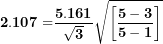 \[  \mathbf{2.107 =}\frac{\mathbf{5.161}}{\sqrt{\mathbf{3}}}\sqrt{\left\lbrack \frac{\mathbf{5 - 3}}{\mathbf{5 - 1}} \right\rbrack}\mathbf{\ }\ \]