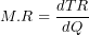 \[ M.R = \frac{dTR}{dQ}\ \]