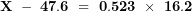 \[ \mathbf{X\ -\ 47.6\  = \ 0.523\  \times \ 16.2}\ \]
